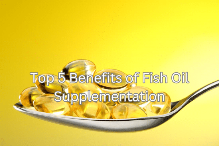 Top 5 Benefits of Fish Oil Supplementation: A Key to Optimal Health