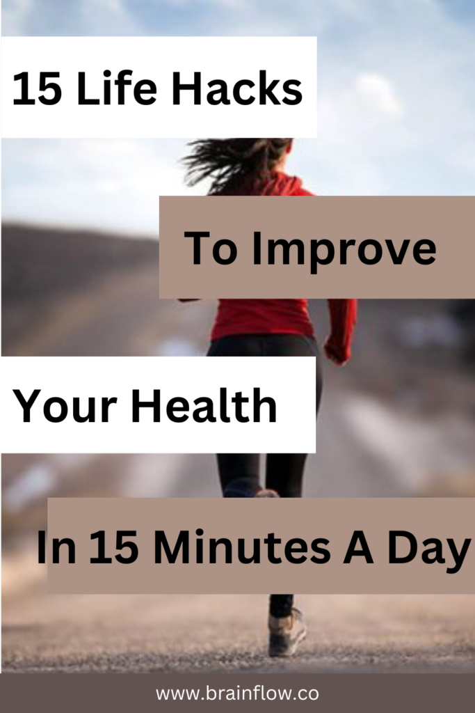 15 Easy Life Hacks to Improve Your Health in Just 15 Minutes a Day ...